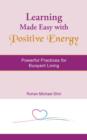 Learning Made Easy with Positive Energy : Powerful Practices for Buoyant Living - Book
