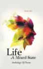 Life - A Mixed State : Anthology of Poems - Book