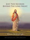 Just Two Seconds Beyond the Long Night : Shimmers the Eternal Light - Book