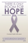 There Is Only Room for Hope : A Woman's Battle with Cancer - eBook