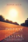 Dream to Destine : Believe in You and Make Your Dreams Get Manifested - Book
