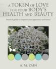 A Token of Love for Your Body's Health and Beauty : Practical Guides to Improve Your Appearance and Fitness - Book