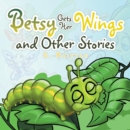 Betsy Gets Her Wings and Other Stories - Book