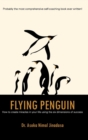 Flying Penguin : How to Create Miracles in Your Life Using the Six Dimensions of Success - Book