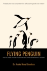 Flying Penguin : How to Create Miracles in Your Life Using the Six Dimensions of Success - eBook