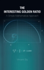 The Interesting Golden Ratio : A Simple Mathematical Approach - eBook