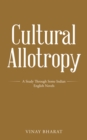 Cultural Allotropy : A Study Through Some Indian English Novels - eBook