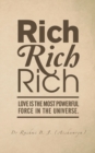 Rich, Rich, Rich : Love Is the Most Powerful Force in the Universe. - Book