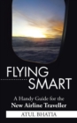 Flying Smart : A Handy Guide for the New Airline Traveller - Book