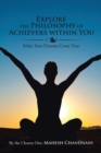 Explore the Philosophy of Achievers Within You : Make Your Dreams Come True - Book