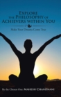 Explore the Philosophy of Achievers Within You : Make Your Dreams Come True - Book