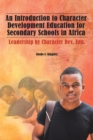 An Introduction to Character Development Education for Secondary Schools in Africa : Leadership by Character Dev. Edu. - eBook