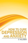 How to Cure Depression and Anxiety - eBook