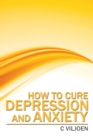 How to Cure Depression and Anxiety - Book