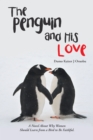 The Penguin and His Love : A Novel About Why Women Should Learn from a Bird to Be Faithful - eBook
