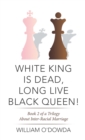 White King Is Dead, Long Live Black Queen! : Book 2 of a Trilogy About Inter-Racial Marriage - eBook
