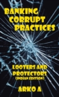 Banking Corrupt Practices : Looters and Protectors (Indian Edition) - Book