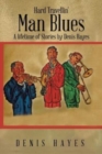 Hard Travellin' Man Blues : A Lifetime of Stories by Denis Hayes - Book