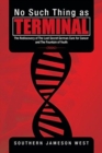 No Such Thing as Terminal : The Rediscovery of the Lost Secret German Cure for Cancer and the Fountain of Youth - Book