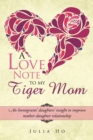 A Love Note to My Tiger Mom : An Immigrants' Daughters' Insight to Improve Mother-Daughter Relationship - eBook