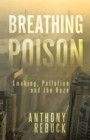 Breathing Poison : Smoking, Pollution and the Haze - eBook