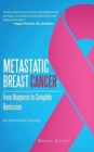 Metastatic Breast Cancer : From Diagnosis to Complete Remission: An Intentional Journey - Book