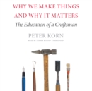 Why We Make Things and Why It Matters - eAudiobook