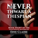 Never Thwart a Thespian - eAudiobook