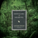 Seducing the Spirits - eAudiobook