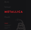 Birth School Metallica Death, Vol. 1 - eAudiobook