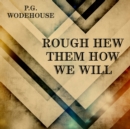 Rough-Hew Them How We Will - eAudiobook