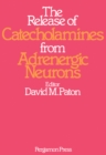 The Release of Catecholamines from Adrenergic Neurons - eBook