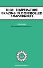 High-Temperature Brazing in Controlled Atmospheres : The Pergamon Materials Engineering Practice Series - eBook