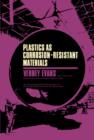 Plastics as Corrosion-Resistant Materials : The Commonwealth and International Library: Plastics Division - eBook