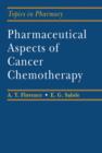 Pharmaceutical Aspects of Cancer Chemotherapy : Topics in Pharmacy - eBook