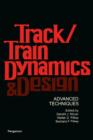 Track/Train Dynamics and Design : Advanced Techniques - eBook