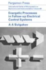 Energetic Processes in Follow-Up Electrical Control Systems : International Series of Monographs on Electronics and Instrumentation - eBook
