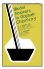 Model Answers in Organic Chemistry : For 'A' Level and Ordinary National Certificate Students - eBook