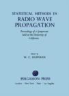 Statistical Methods in Radio Wave Propagation : Proceedings of a Symposium Held at the University of California, Los Angeles, June 18-20, 1958 - eBook