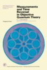 Measurements and Time Reversal in Objective Quantum Theory : International Series in Natural Philosophy - eBook