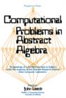 Computational Problems in Abstract Algebra : Proceedings of a Conference Held at Oxford Under the Auspices of the Science Research Council Atlas Computer Laboratory, 29th August to 2nd September 1967 - eBook