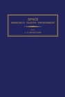 Space Mankind's Fourth Environment : Selected Papers from the XXXII International Astronautical Congress, Rome, 6-12 September 1981 - eBook