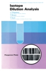 Isotope Dilution Analysis : International Series of Monographs in Analytical Chemistry - eBook