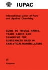 Guide to Trivial Names, Trade Names and Synonyms for Substances Used in Analytical Nomenclature : International Union of Pure and Applied Chemistry: Analytical Chemistry Division - eBook