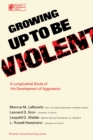 Growing Up to Be Violent : A Longitudinal Study of the Development of Aggression - eBook
