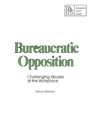 Bureaucratic Opposition : Challenging Abuses at the Workplace - eBook