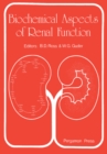 Biochemical Aspects of Renal Function : Proceedings of a Symposium Held in Honour of Professor Sir Hans A. Krebs FRS, Held at Merton College, Oxford, England, 16-19 September, 1979 - eBook