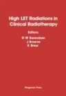 High-LET Radiations in Clinical Radiotherapy : Proceedings of the 3rd Meeting on Fundamental and Practical Aspects of the Application of Fast Neutrons and Other High-LET Particles in Clinical Radiothe - eBook