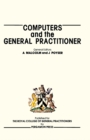 Computers and the General Practitioner : Proceedings of the GP-Info Symposium, London, 1980 - eBook