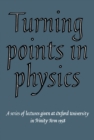 Turning Points in Physics : A Series of Lectures Given at Oxford University in Trinity Term 1958 - eBook